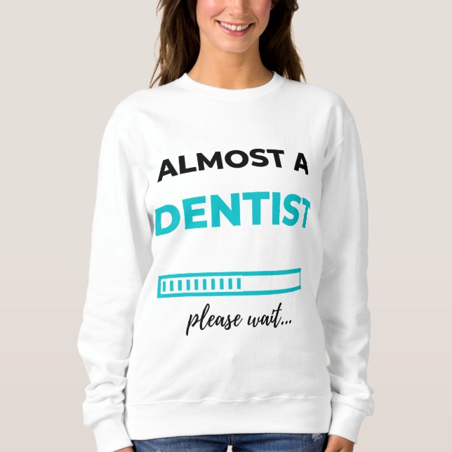 Almost A Dentist 2 Sweatshirt (Front)