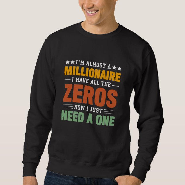 Almost a Millionaire: All Zeros, Just Need One Sweatshirt (Front)