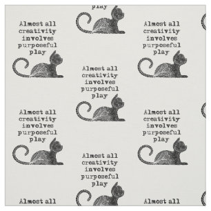 Almost all creativity involves purposeful play I Fabric