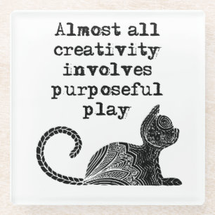 Almost all creativity involves purposeful play I Glass Coaster