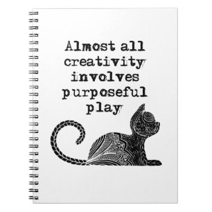 Almost all creativity involves purposeful play I Notebook