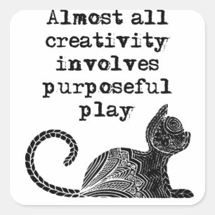 Almost all creativity involves purposeful play I Square Sticker