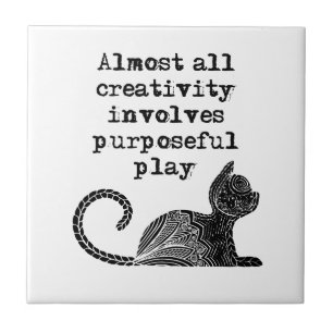 Almost all creativity involves purposeful play I Tile