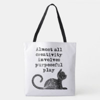 Almost all creativity involves purposeful play I