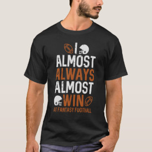 Almost Always Win At Fantasy Football FFL Men Wom T-Shirt