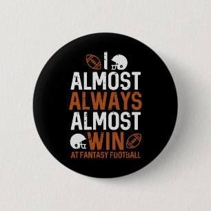 Almost Always Win At Fantasy Football Funny Ffl Me 6 Cm Round Badge
