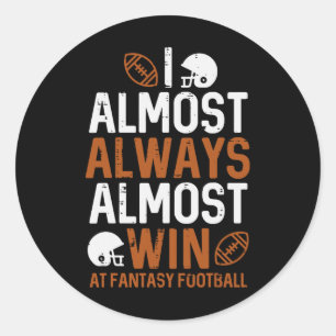 Almost Always Win At Fantasy Football Funny Ffl Me Classic Round Sticker