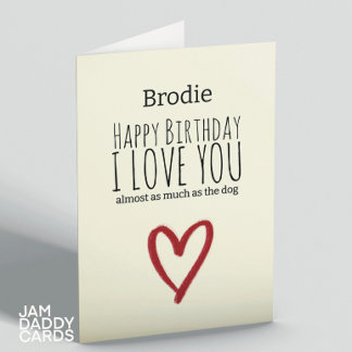 Almost As Much As The Dog Birthday Card