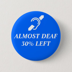 Almost Deaf, 30% Left 6 Cm Round Badge