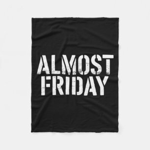 Almost Friday  Fleece Blanket