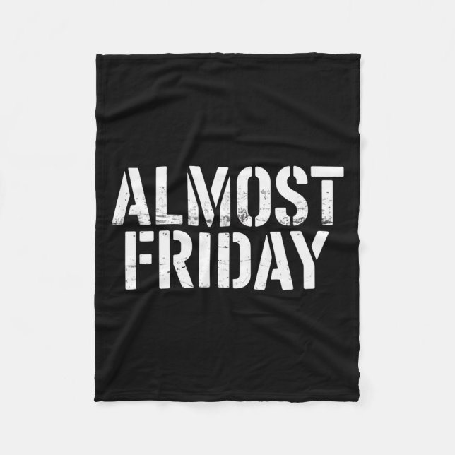 Almost Friday  Fleece Blanket (Front)