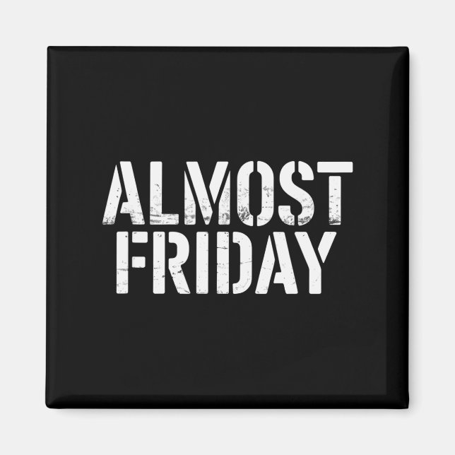 Almost Friday  Magnet (Front)