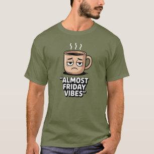 Almost Friday Vibes – Tired Coffee Mug Shirt