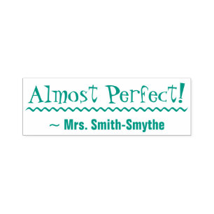 "Almost Perfect!" + Educator Name Rubber Stamp