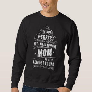 Almost Perfect Mummy Awesome Mum Momma Great Moth Sweatshirt