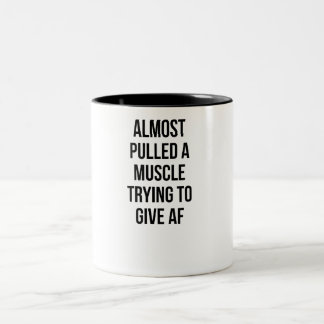 Almost Pulled A Muscle Trying to Give AF Slogan Two-Tone Coffee Mug