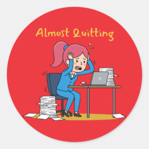 Almost Quitting Funny Overworked Burnout Classic Round Sticker