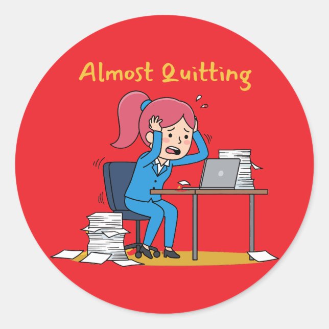 Almost Quitting Funny Overworked Burnout  Classic Round Sticker (Front)