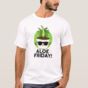 Aloe Friday Funny Aloe Vera Plant Pun  T-Shirt