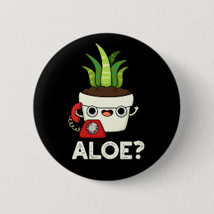 Aloe Funny Aloe Vera Plant Pun Dark BG 6 Cm Round Badge