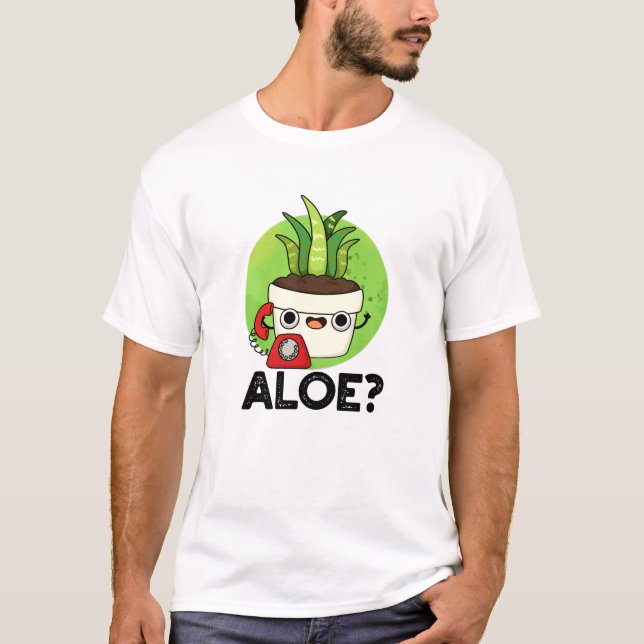 Aloe Funny Hello Aloe Vera Plant Pun T-Shirt (Front)
