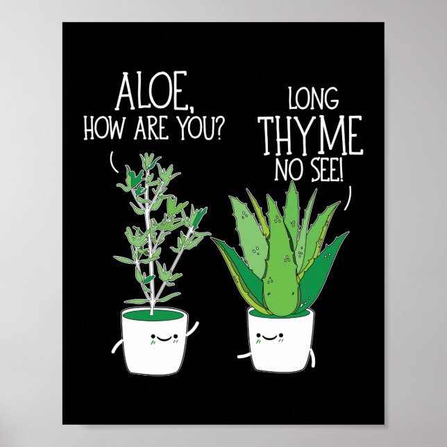 Aloe, How Are You Long Thyme No See Herb Pun Poster (Front)