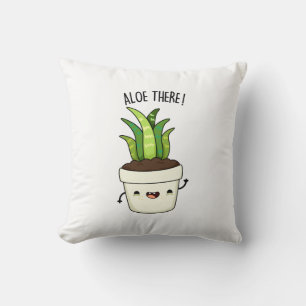 Aloe There Funny Aloe Vera Pun  Cushion