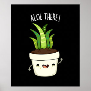 Aloe There Funny Aloe Vera Pun  Poster