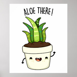 Aloe There Funny Aloe Vera Pun  Poster