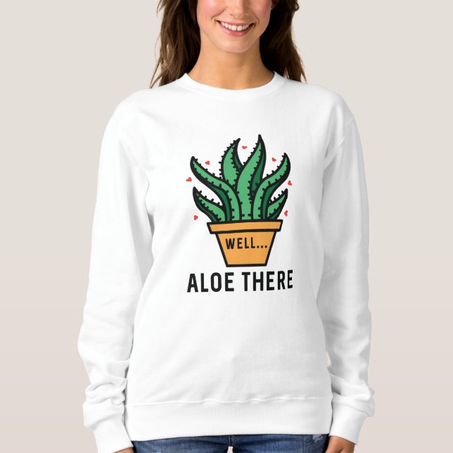Aloe There Sweatshirt (Front)