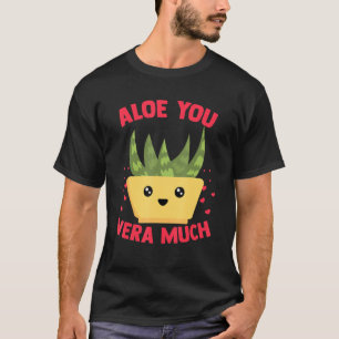 Aloe You Vera Much Aloe Vera Plant Heart Gardener T-Shirt