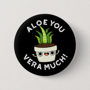 Aloe You Vera Much Funny Plant Pun Dark BG 6 Cm Round Badge