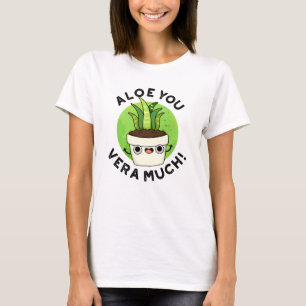 Aloe You Vera Much Funny Plant Pun  T-Shirt
