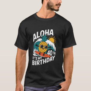 Aloha 40th Birthday Hawaii Pineapple Surfing Tropi T-Shirt