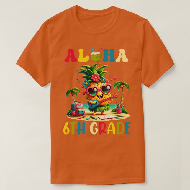 Aloha 6th Grade Pineapple Hawaii Back to School Te T-Shirt (Design Front)