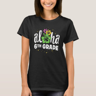 Aloha 6th Grade Sixth Teacher First Day Back To Sc T-Shirt