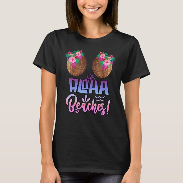 Aloha Beaches Coconut Bra With Hawaiian Tropical F T-Shirt (Front)