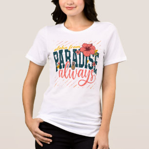 Aloha From Paradise Always Tropical Summer Floral  Tri-Blend Shirt
