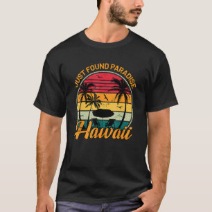 Aloha Hawaii Just Found Paradise Honolulu Oahu Mau T-Shirt