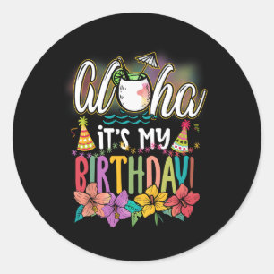 Aloha It Is My Birthday Hawaiian Aloha Beaches Haw Classic Round Sticker