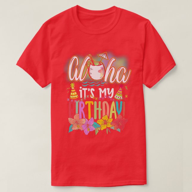 Aloha It is My Birthday Hawaiian Aloha Beaches Haw T-Shirt (Design Front)