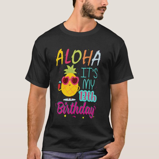 Aloha It's My 13th Birthday Hawaiian 13 Years Todd T-Shirt (Front)