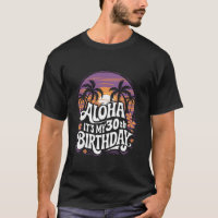 Aloha Its My 30th Birthday Hawaii 30 Year Old Hawa