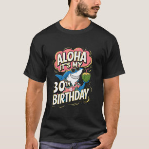 Aloha Its My 30th Birthday Hawaii Shark 30 Year Ol T-Shirt