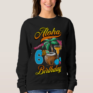 Aloha It's My 6th Birthday Hawaii Beach 6 Years Ol Sweatshirt