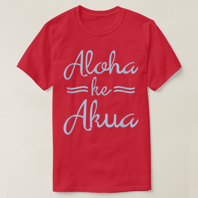ALOHA KE AKUAChristian God Is Love Hawaiian  T-Shirt (Design Front)