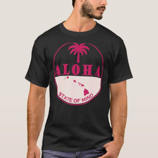 Aloha State Of Mind Hawaii Summer Vacation T-Shirt