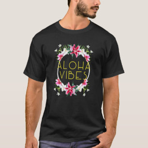 Aloha Vibes Hawaii Flowers Floral For Women Mahalo T-Shirt