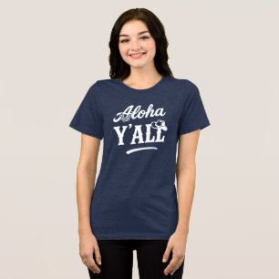 Aloha Y'all Hawaii Texas Funny Saying Dark Colored Tri-Blend Shirt