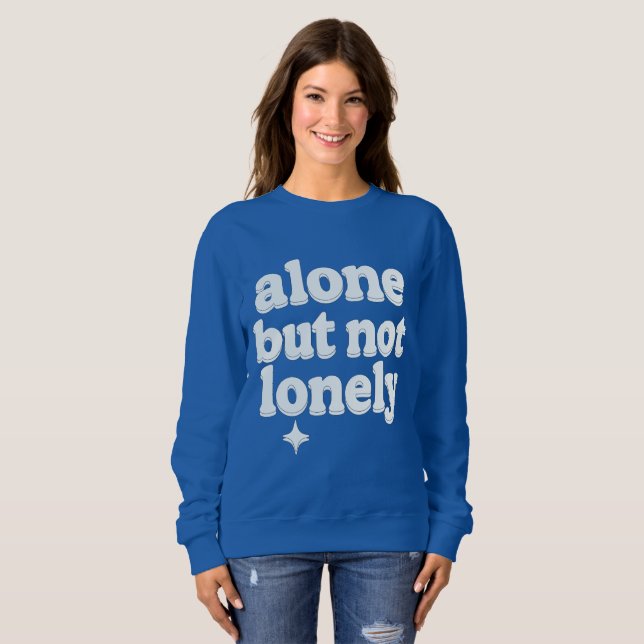 Alone but Not Lonely – Inspirational Sweatshirt (Front Full)